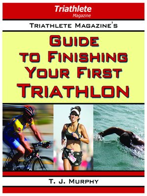 Triathlete Magazine's Guide To Finishing Your First Triathlon - ebook